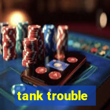 tank trouble